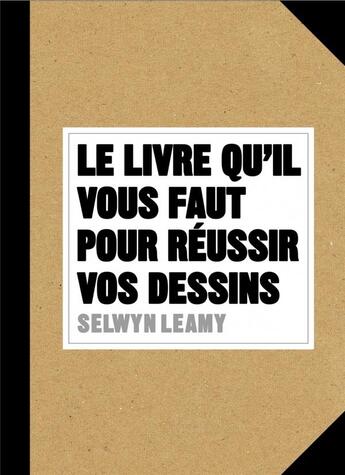 Couverture du livre « Le livre qu'il vous faut pour réussir vos dessins » de Selwyn Leamy aux éditions Pyramyd