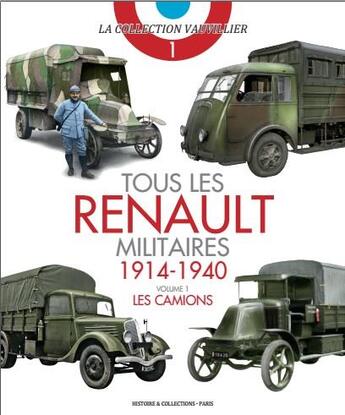 Couverture du livre « Tous les Renaults militaires ;1914-1940 t.1 ; les camions » de Francois Vauvillier aux éditions Histoire Et Collections