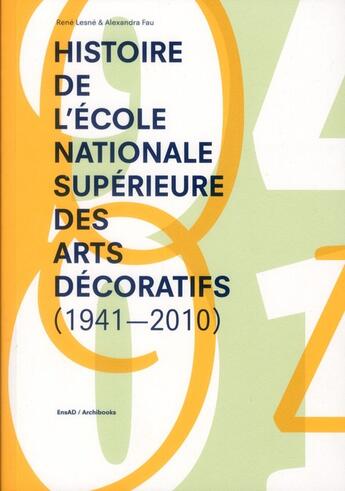 Couverture du livre « L'histoire de l'école nationale supérieure des arts décoratifs de Paris ; 1941-2008 » de Rene Lesne et Alexandra Fau aux éditions Archibooks