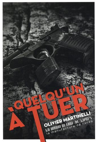 Couverture du livre « Quelqu'un à tuer » de Olivier Martinelli aux éditions La Manufacture De Livres