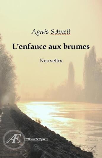 Couverture du livre « L'enfance aux brumes » de Agnes Schnell aux éditions Ex Aequo