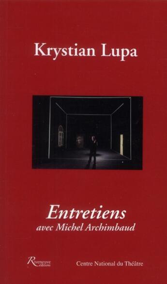 Couverture du livre « Krystian Lupa ; entretiens avec Michel Archimbaud » de Krystian Lupa aux éditions Riveneuve