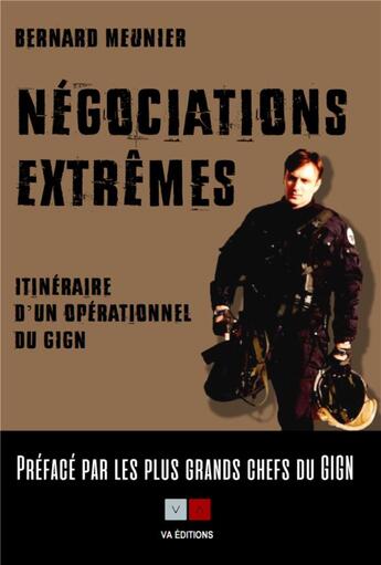 Couverture du livre « Négociations extrêmes : Itinéraire d'un opérationnel du GIGN » de Bernard Meunier aux éditions Va Press