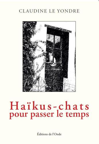 Couverture du livre « Haïkus-chats pour passer le temps » de Claudine Le Yondre aux éditions De L'onde