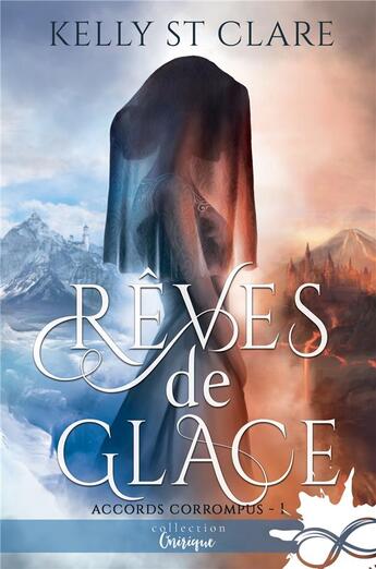 Couverture du livre « Les accords corrompus t.1 ; rêves de glace » de Kelly St Clare aux éditions Collection Infinity