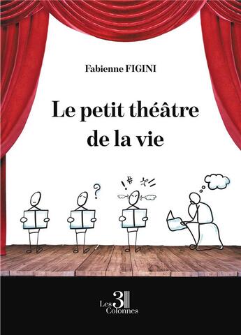 Couverture du livre « Le petit théâtre de la vie » de Fabienne Figini aux éditions Les Trois Colonnes