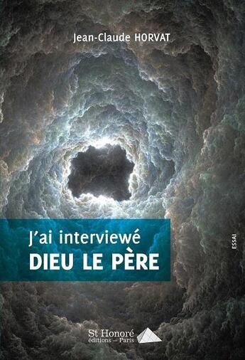 Couverture du livre « J ai interviewe dieu le pere » de Jean-Claude Horvat aux éditions Saint Honore Editions