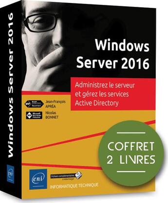 Couverture du livre « Windows Server 2016 ; coffret de 2 livres : administrez le serveur et gérez les services Active Directory » de Nicolas Bonnet et Jean-Francois Aprea aux éditions Eni