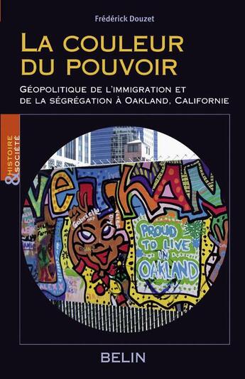 Couverture du livre « La couleur du pouvoir ; géopolotique de l'immigration et de la ségrégation à Oakland, Californie » de Frederick Douzet aux éditions Belin