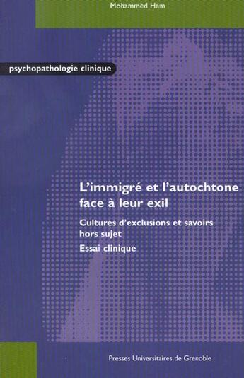 Couverture du livre « L'immigré et l'autochtone face à leur exil ; cultures d'exclusions et savoirs hors sujet » de Mohammed Ham aux éditions Pu De Grenoble