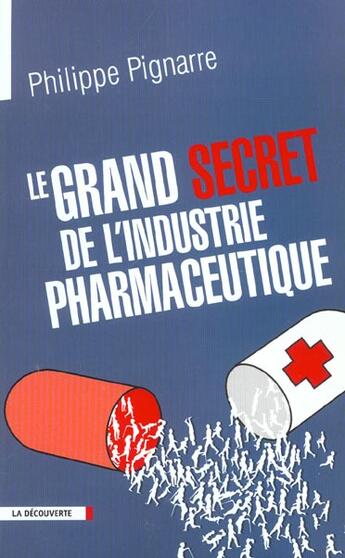 Couverture du livre « Le Grand Secret De L'Industrie Pharmaceutique » de Philippe Pignarre aux éditions La Decouverte