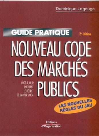 Couverture du livre « Nouveau code des marchés publics ; mise à jour incluant le decret de janvier 2004 » de Dominique Legouge aux éditions Organisation