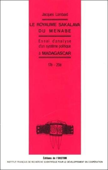 Couverture du livre « Le royaume Sakalava du Ménabe ; essai d'analyse d'un système politique à Madagascar, 17e-20e siècle » de Jacques Lombard aux éditions Ird