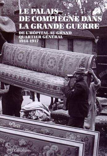 Couverture du livre « Le palais de Compiègne dans la Grande Guerre ; de l'hôpital au grand quartier général 1914-1917 » de  aux éditions Reunion Des Musees Nationaux