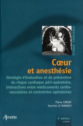 Couverture du livre « Coeur et anesthésie : stratégie d'évaluation et de prévention du risque cardiaque péri-opératoire. interactions entre médicaments cardio-vaculaires et contraintes opératoires (2e édition) » de Pierre Coriat et Yannick Le Manach aux éditions Arnette