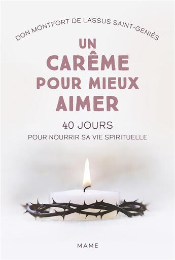 Couverture du livre « Un carême pour mieux aimer : 40 jours pour nourrir sa vie spirituelle » de Montfort De Lassus Saint-Genies aux éditions Mame