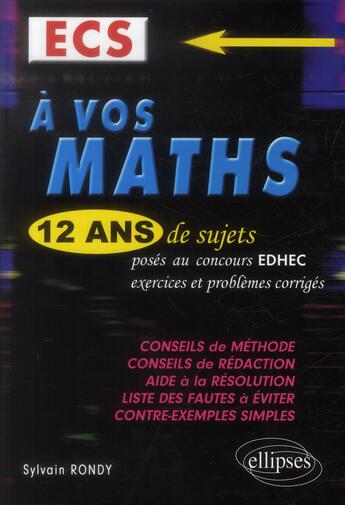 Couverture du livre « À vos maths ! 12 ans de sujets corrigés posés au concours EDHEC ; 2001 à 2013 ECS » de Sylvain Rondy aux éditions Ellipses