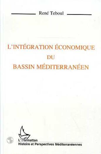 Couverture du livre « Integration economique du bassin mediterraneen » de Rene Teboul aux éditions L'harmattan