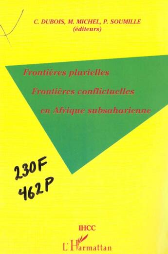 Couverture du livre « Frontières plurielles frontières conflictuelles en Afrique subsaharienne » de Colette Dubois et Pierre Soumille et Marc Michel aux éditions L'harmattan