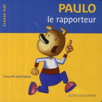 Couverture du livre « Paulo le rapporteur » de Bertrand Philippe aux éditions Actes Sud