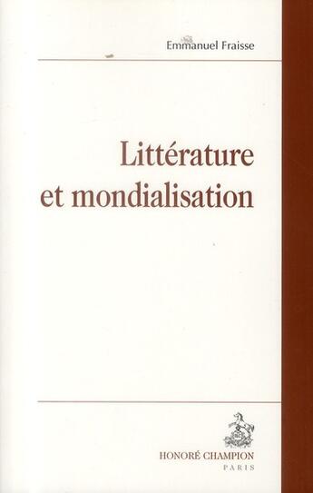 Couverture du livre « Littérature et mondialisation » de Emmanuel Fraisse aux éditions Honore Champion