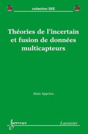 Couverture du livre « Theories De L'Incertain Et Fusion De Donnees Multicapteurs (Collection See) » de Appriou Alain aux éditions Hermes Science Publications