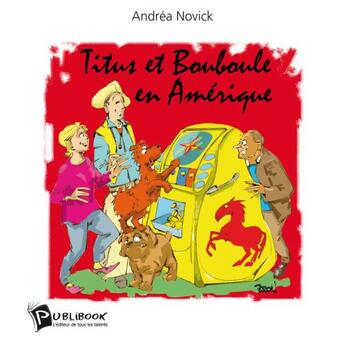 Couverture du livre « Titus et Bouboule en Amérique » de Andrea Novick aux éditions Publibook