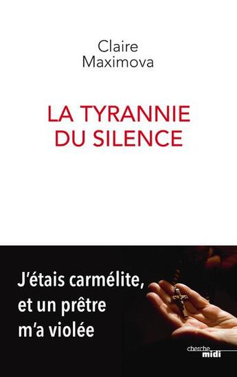 Couverture du livre « La tyrannie du silence ; j'étais carmélite, et un prêtre m'a violée » de Claire Maximova aux éditions Cherche Midi