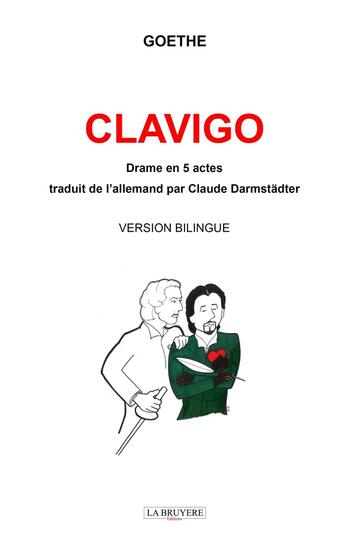 Couverture du livre « Clavigo : Drame en 5 actes » de Johann Wolfgang Goethe aux éditions La Bruyere