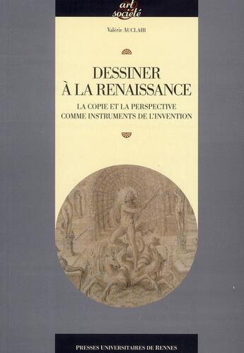 Couverture du livre « Dessiner à la Renaissance ; la copie et la perspective comme instruments de l'invention » de Valerie Auclair aux éditions Pu De Rennes