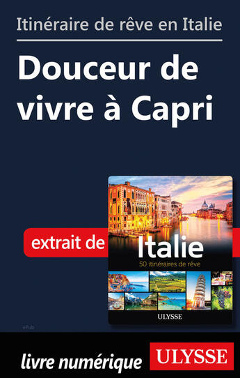 Couverture du livre « Itinéraire de rêve en Italie - Douceur de vivre à Capri » de  aux éditions Ulysse