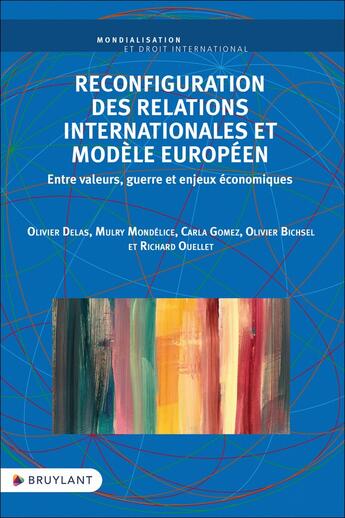 Couverture du livre « Reconfiguration des relations internationales et modèle européen - Entre valeurs, guerre et enjeux é » de Olivier Delas et Mulry Mondelice aux éditions Bruylant