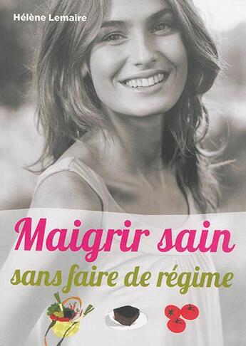 Couverture du livre « Maigrir sain et sans faire de regime » de Lemaire Helene aux éditions Prat Prisma