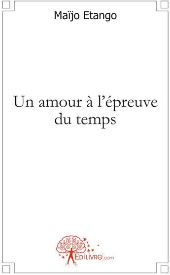 Couverture du livre « Un amour à l'epreuve du temps » de Maijo Etango aux éditions Edilivre