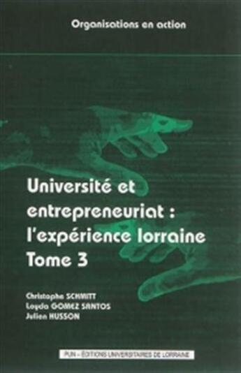 Couverture du livre « Université et entrepreneuriat t.3 ; l'expérience lorraine » de Christophe Schmitt et Loyda Gomez Santos et Julien Husson aux éditions Pu De Nancy