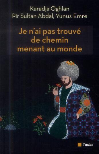 Couverture du livre « Je n'ai pas trouvé de chemin menant au monde » de Yunus Emre et Abdal Pir Sultan aux éditions Editions De L'aube