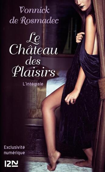 Couverture du livre « Le château des plaisirs ; l'intégrale » de Vonnick De Rosmadec aux éditions 12-21