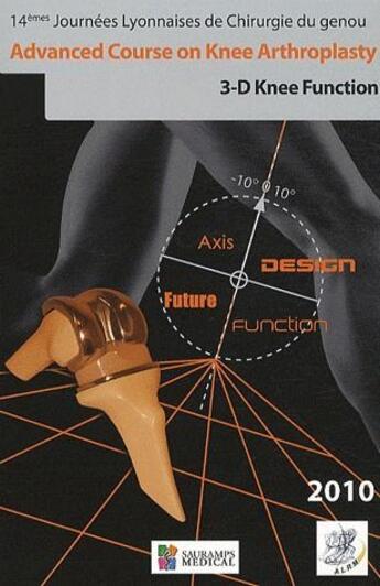 Couverture du livre « Advanced course on knee arthroplasty ; 3-D knee function ; 14e journées lyonnaises de chirurgie du genou (édition 2010) » de  aux éditions Sauramps Medical