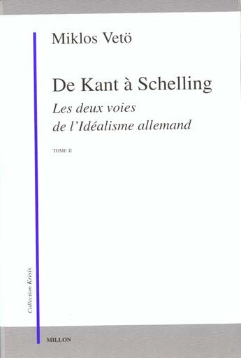 Couverture du livre « De deux voies de l'idealisme ii - kant a schelling » de Miklos Veto aux éditions Millon