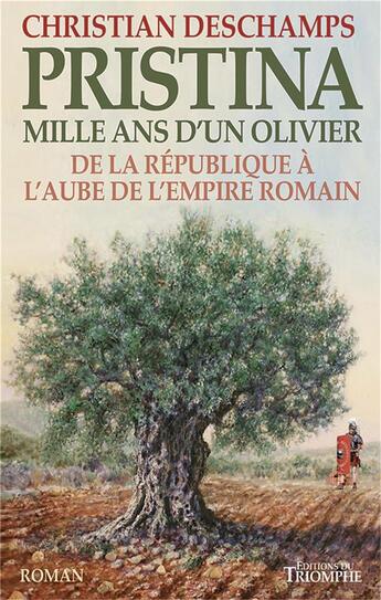 Couverture du livre « Pristina, mille ans d'un olivier ; de la république à l'aube de l'Empire romain » de Christian Deschamps aux éditions Triomphe