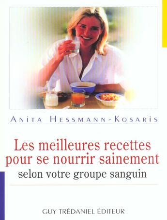 Couverture du livre « Les meilleures recettes pour se nourrir sainement selon votre groupe sanguin » de Anita Hessmann-Kosaris aux éditions Guy Trédaniel