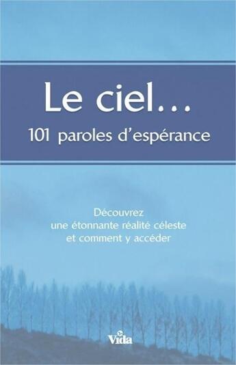 Couverture du livre « Le ciel... 101 paroles d'espérance ; découvrez une étonnante réalité céleste et comment y accéder » de  aux éditions Vida