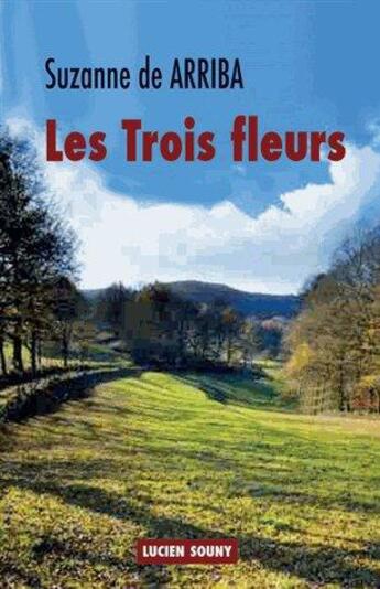 Couverture du livre « Les trois fleurs » de Suzanne De Arriba aux éditions Lucien Souny