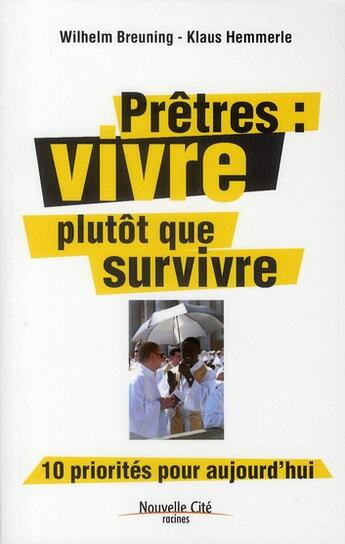 Couverture du livre « Prêtres : vivre plutôt que survivre ; 10 priorités pour aujourd'hui » de Klaus Hemmerle et Wilhelm Breuning aux éditions Nouvelle Cite