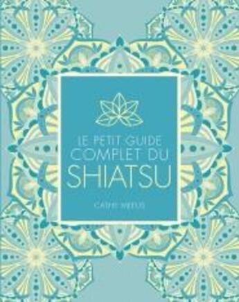 Couverture du livre « Le petit guide complet du shiatsu » de Cathy Meeus aux éditions Medicis