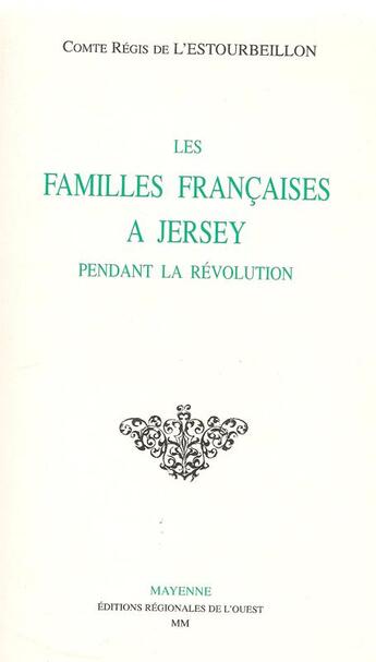 Couverture du livre « Les familles françaises à Jersey pendant la Révolution » de Régis De L'Estourbeillon aux éditions Regionales De L'ouest