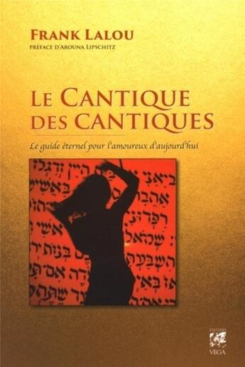 Couverture du livre « Le cantique des cantiques ; le guide éternel pour l'amoureux d'aujourd'hui » de Frank Lalou aux éditions Vega