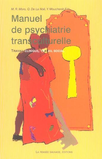 Couverture du livre « Manuel de psychiatrie transculturelle travail clinique travail social » de Moro Mr aux éditions La Pensee Sauvage Editions