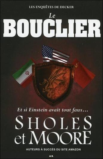 Couverture du livre « Le bouclier ; les enquêtes de Decker t.2 ; et si Einstein avait tout faux... » de Lynn Sholes et Joe Moore aux éditions Ada