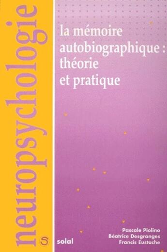 Couverture du livre « La memoire autobiographique : theorie et pratique » de Desgranges Beatrice aux éditions De Boeck Superieur